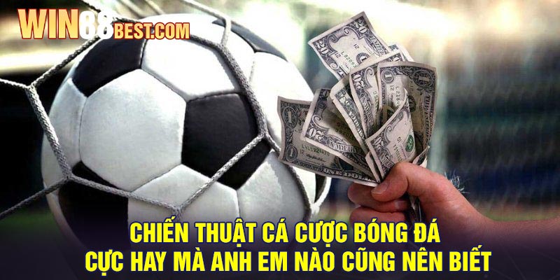 Chiến thuật cá cược bóng đá cực hay mà anh em nào cũng nên biết