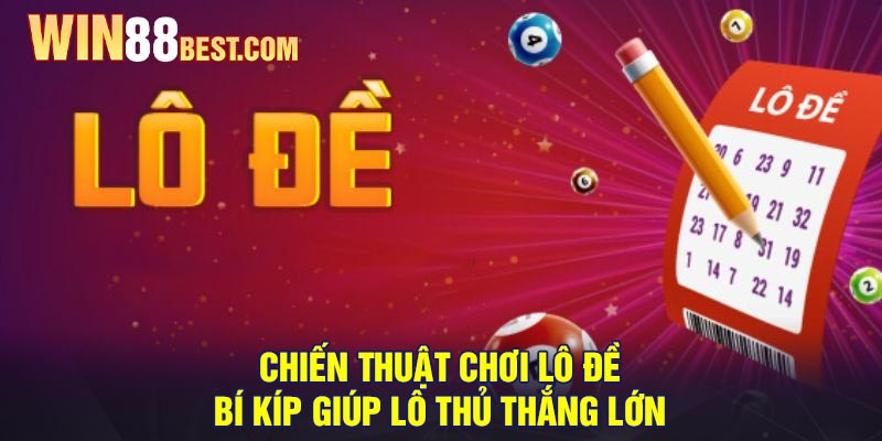 Chiến thuật chơi lô đề - Bí kíp giúp lô thủ thắng lớn