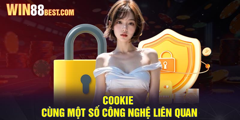 Cookie cùng một số công nghệ liên quan