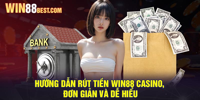 Hướng dẫn rút tiền Win88 Casino, đơn giản và dễ hiểu