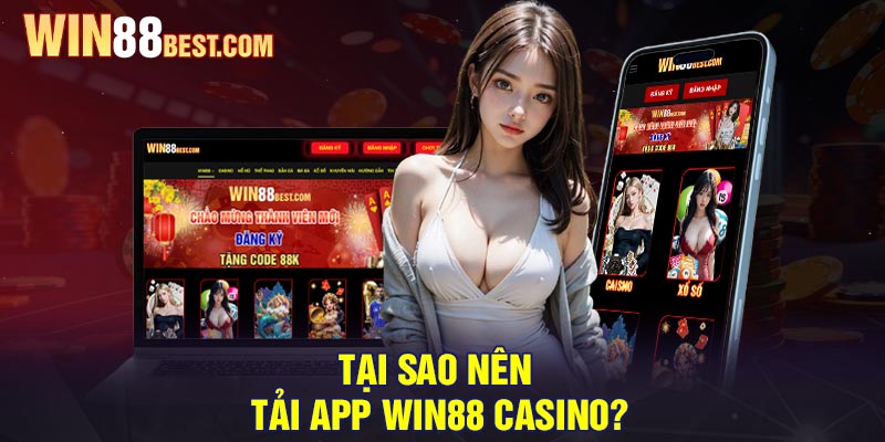 Tại sao nên Tải app Win88 Casino?