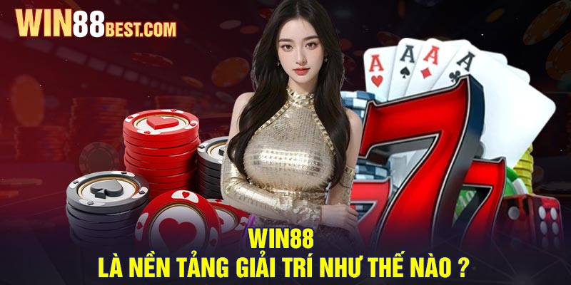 Win88 là nền tảng giải trí như thế nào ?